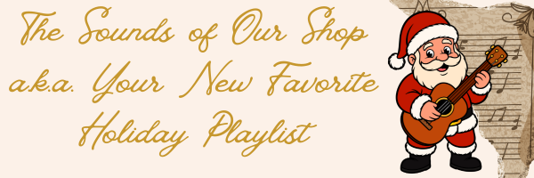 The Sounds of Our Shop a.k.a. Your New Favorite Holiday Playlist